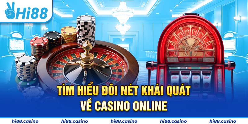 Tìm hiểu đôi nét khái quát về sòng bạc online