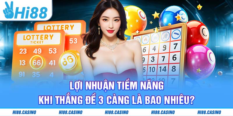 Lợi nhuận tiềm năng khi thắng đề 3 càng là bao nhiêu?